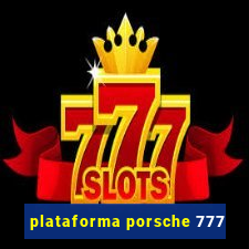 plataforma porsche 777